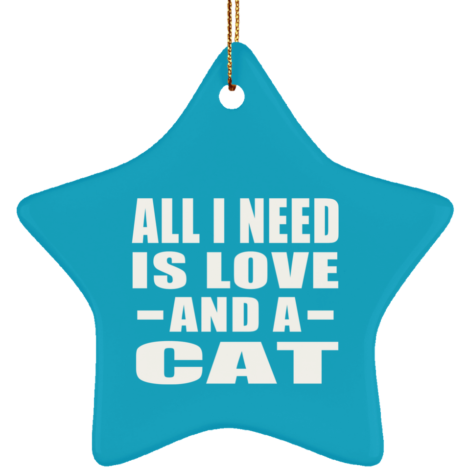 All I Need Is Love And A Cat - Star Ornament
