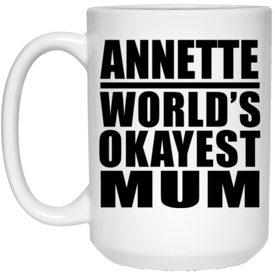 Annette World's Okayest Mum - 15 Oz Coffee Mug