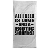 All I Need Is Love And A Exotic Shorthair Cat - Hand Towel