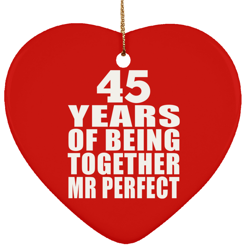 45th Anniversary 45 Years Of Being Mr Perfect - Heart Ornament