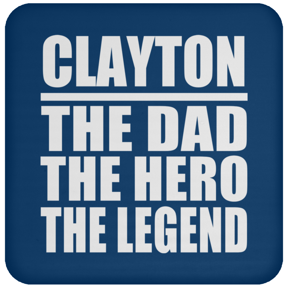 Clayton The Dad The Hero The Legend - Drink Coaster