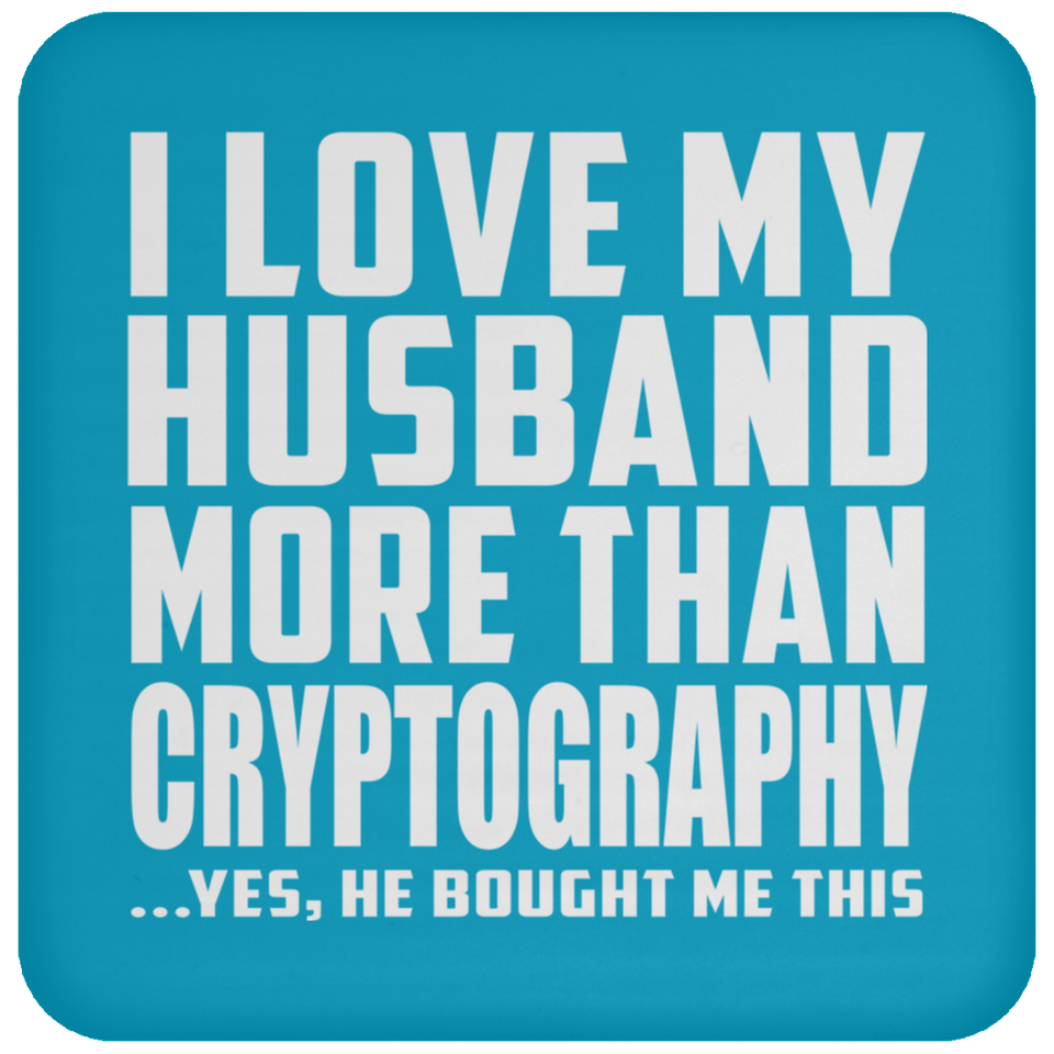 I Love My Husband More Than Cryptography - Drink Coaster