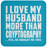 I Love My Husband More Than Cryptography - Drink Coaster