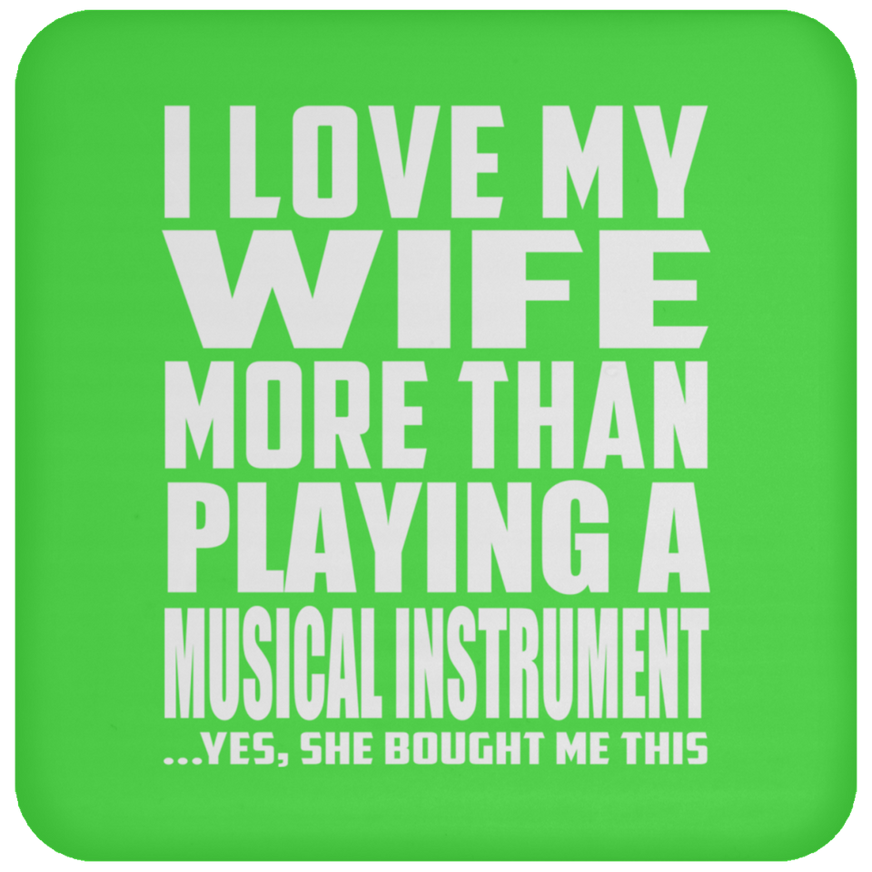 I Love My Wife More Than Playing A Musical Instrument - Drink Coaster