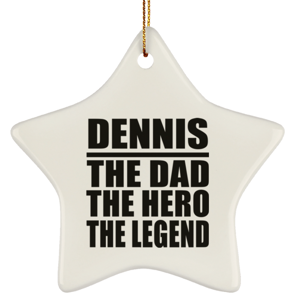 Dennis The Dad The Hero The Legend - Star Ornament