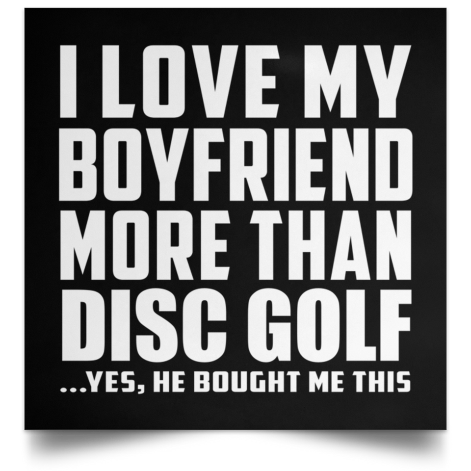 I Love My Boyfriend More Than Disc Golf - Poster Square