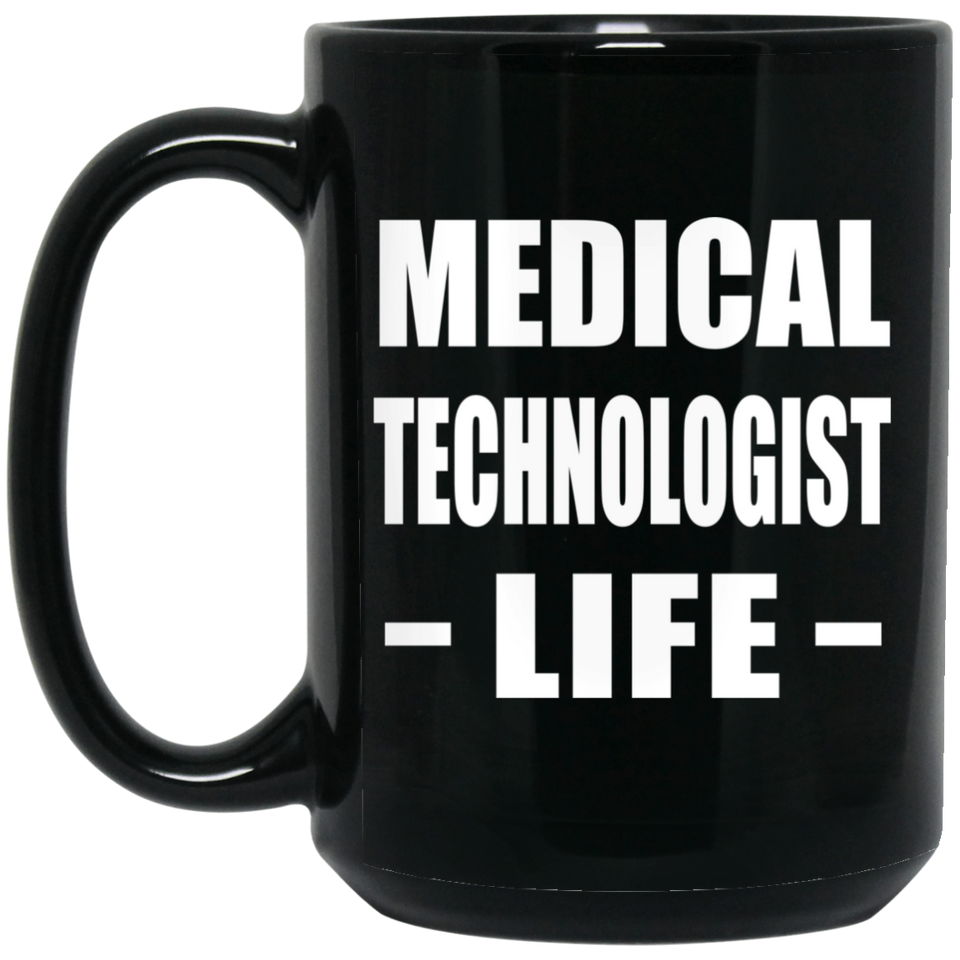 Medical Technologist Life - 15oz Coffee Mug Black
