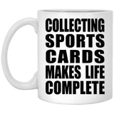 Collecting Sports Cards Makes Life Complete - 11oz Coffee Mug