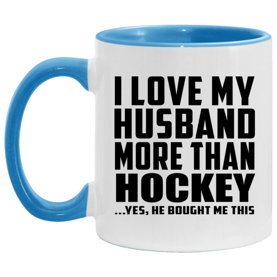 I Love My Husband More Than Hockey - 11oz Accent Mug Blue