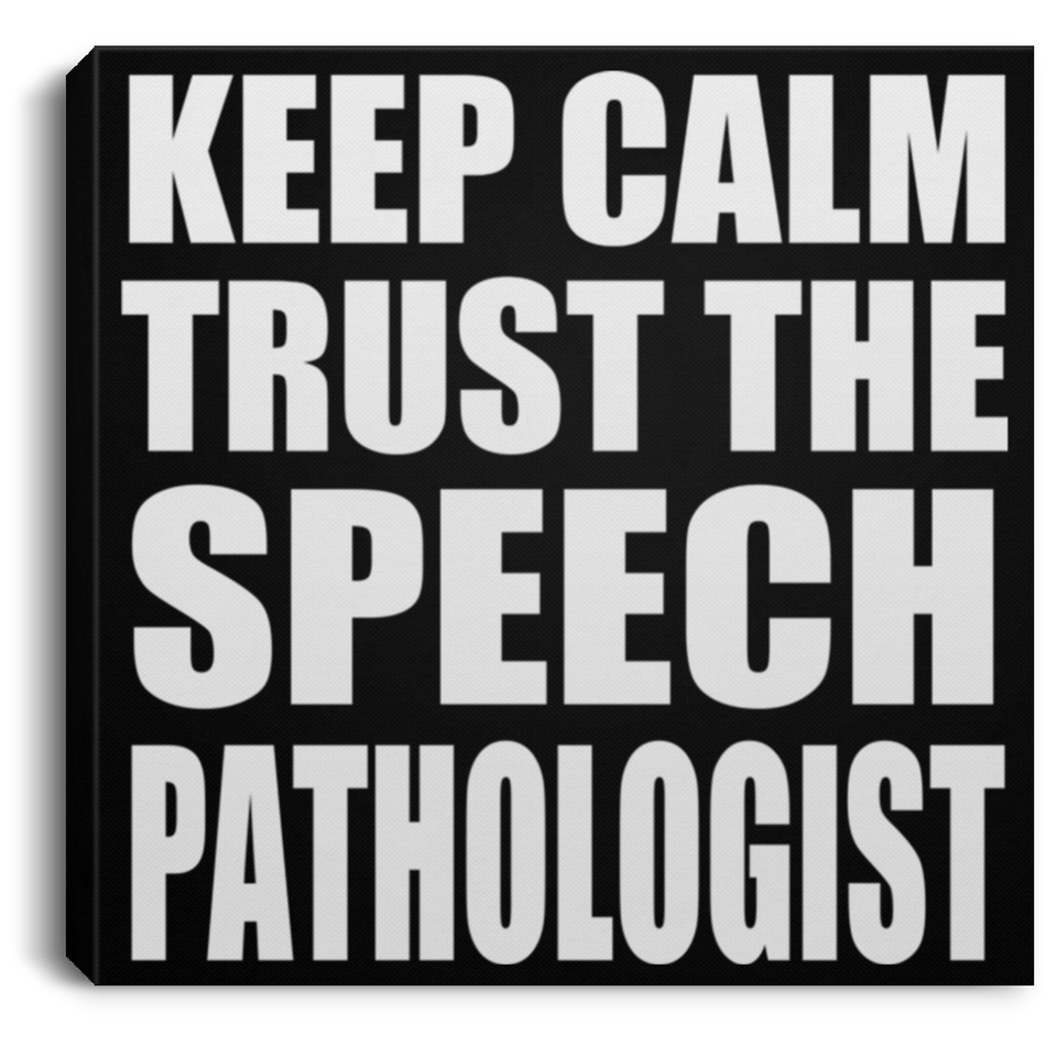 Keep Calm and Trust The Speech Pathologist - Canvas Square