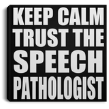 Keep Calm and Trust The Speech Pathologist - Canvas Square