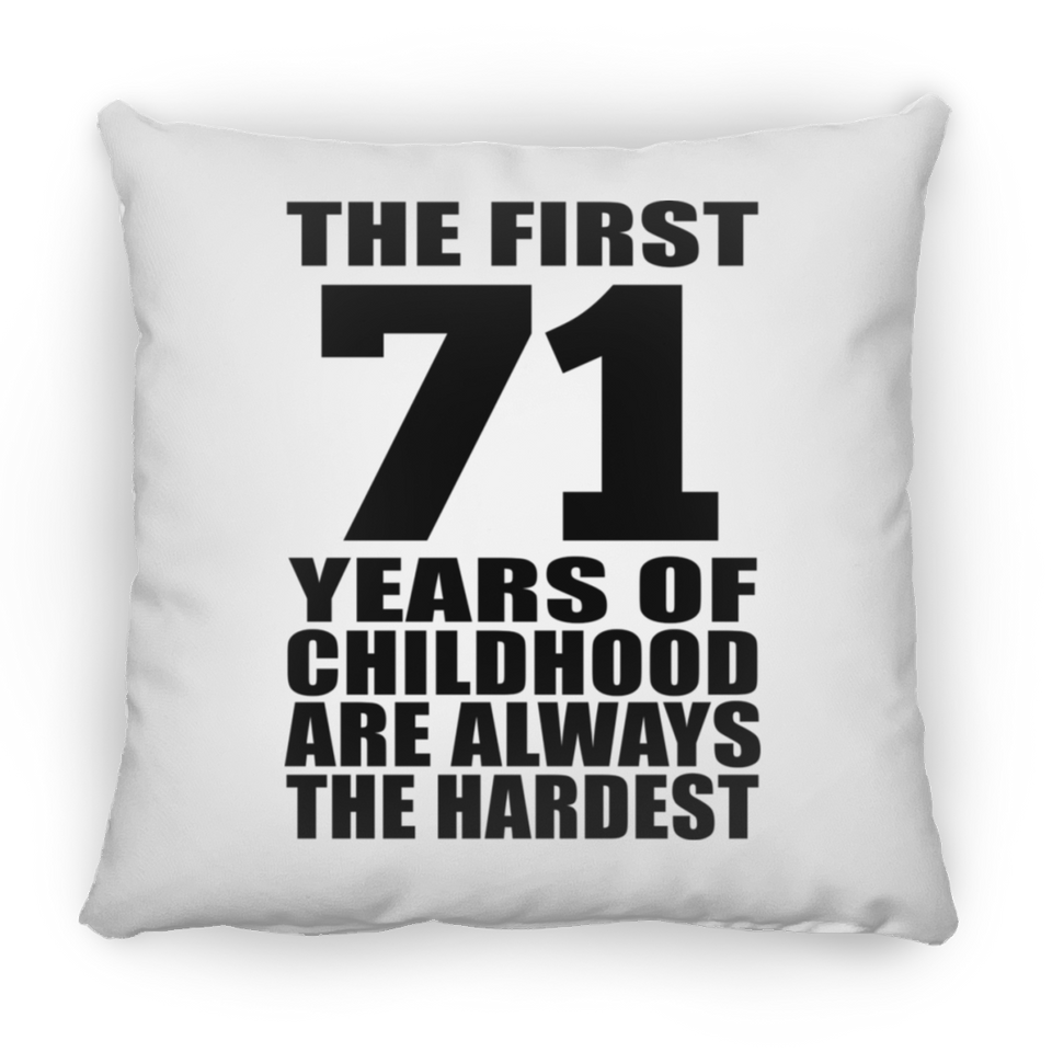 71st Birthday First 71 Years of Childhood Are The Hardest - Throw Pillow