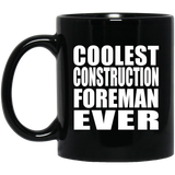 Coolest Construction Foreman Ever - 11 Oz Coffee Mug Black
