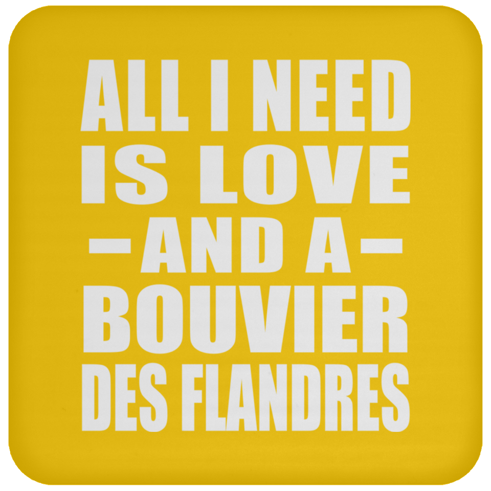 All I Need Is Love And A Bouvier Des Flandres - Drink Coaster