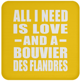 All I Need Is Love And A Bouvier Des Flandres - Drink Coaster