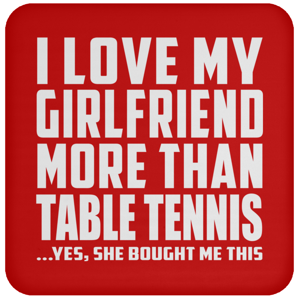 I Love My Girlfriend More Than Table Tennis - Drink Coaster