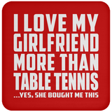 I Love My Girlfriend More Than Table Tennis - Drink Coaster