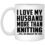 I Love My Husband More Than Knitting - 11 Oz Coffee Mug
