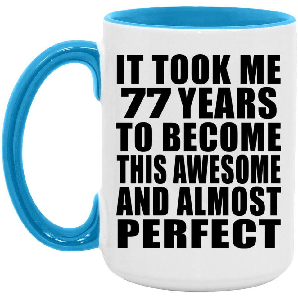77th Birthday Took 77 Years To Become Awesome & Perfect - 15oz Accent Mug Blue