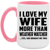 I Love My Wife More Than Weather Watcher - 15oz Accent Mug Pink