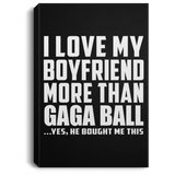 I Love My Boyfriend More Than Gaga Ball - Canvas Portrait
