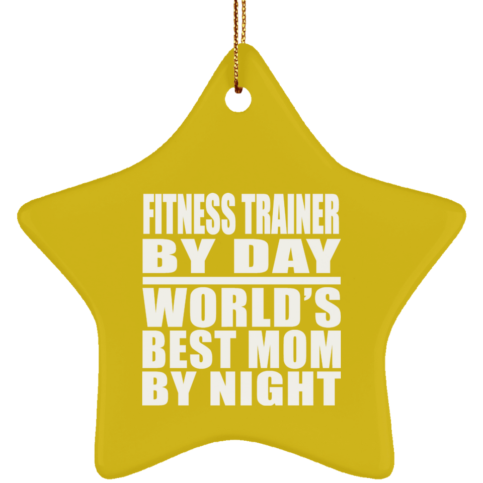 Fitness Trainer By Day World's Best Mom By Night - Star Ornament