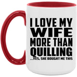 I Love My Wife More Than Quilling - 15oz Accent Mug Red