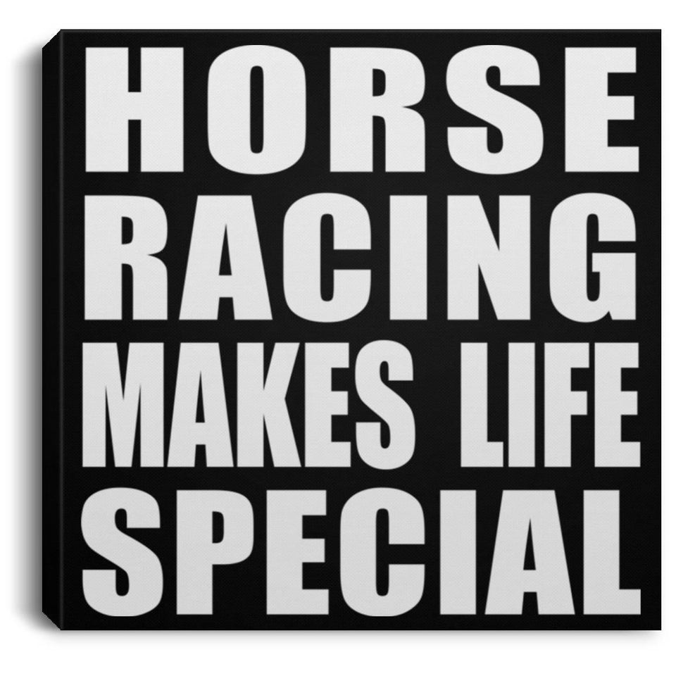 Horse Racing Makes Life Special - Canvas Square