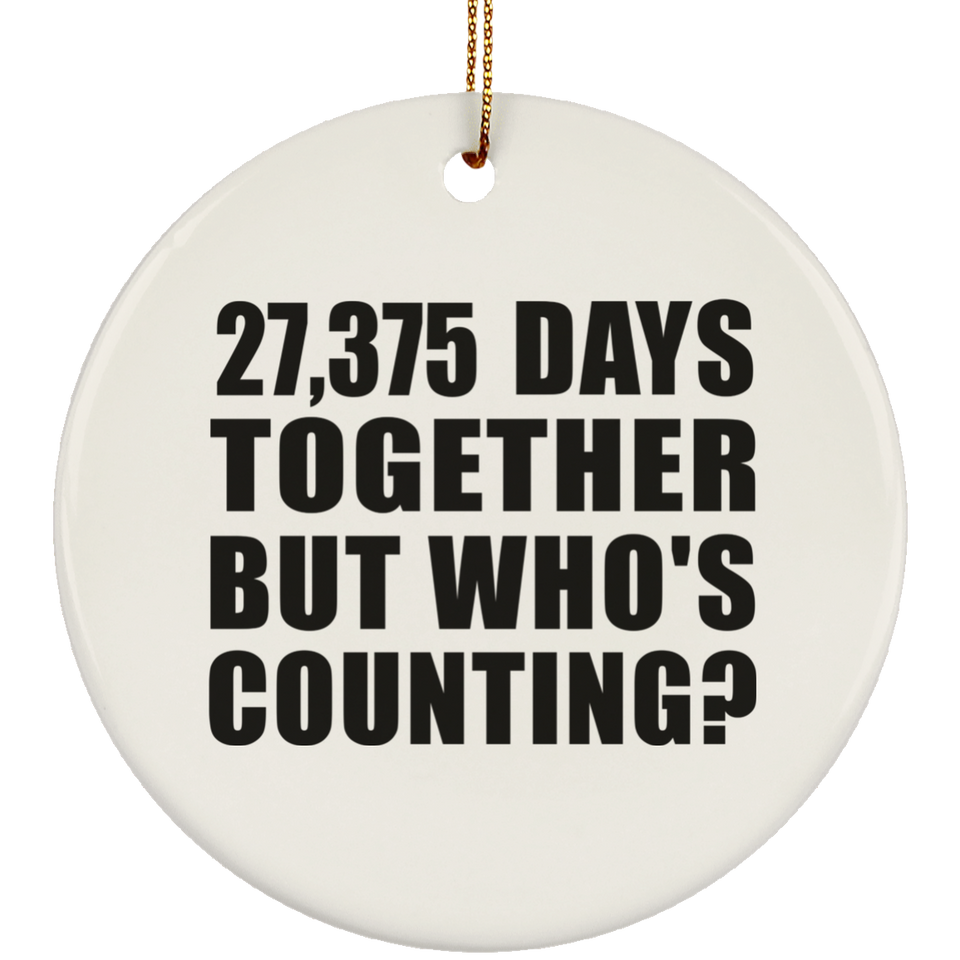 75th Anniversary 27,375 Days Together But Who's Counting - Circle Ornament