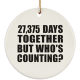 75th Anniversary 27,375 Days Together But Who's Counting - Circle Ornament
