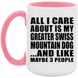 All I Care About Is My Greater Swiss Mountain Dog - 15oz Accent Mug Pink