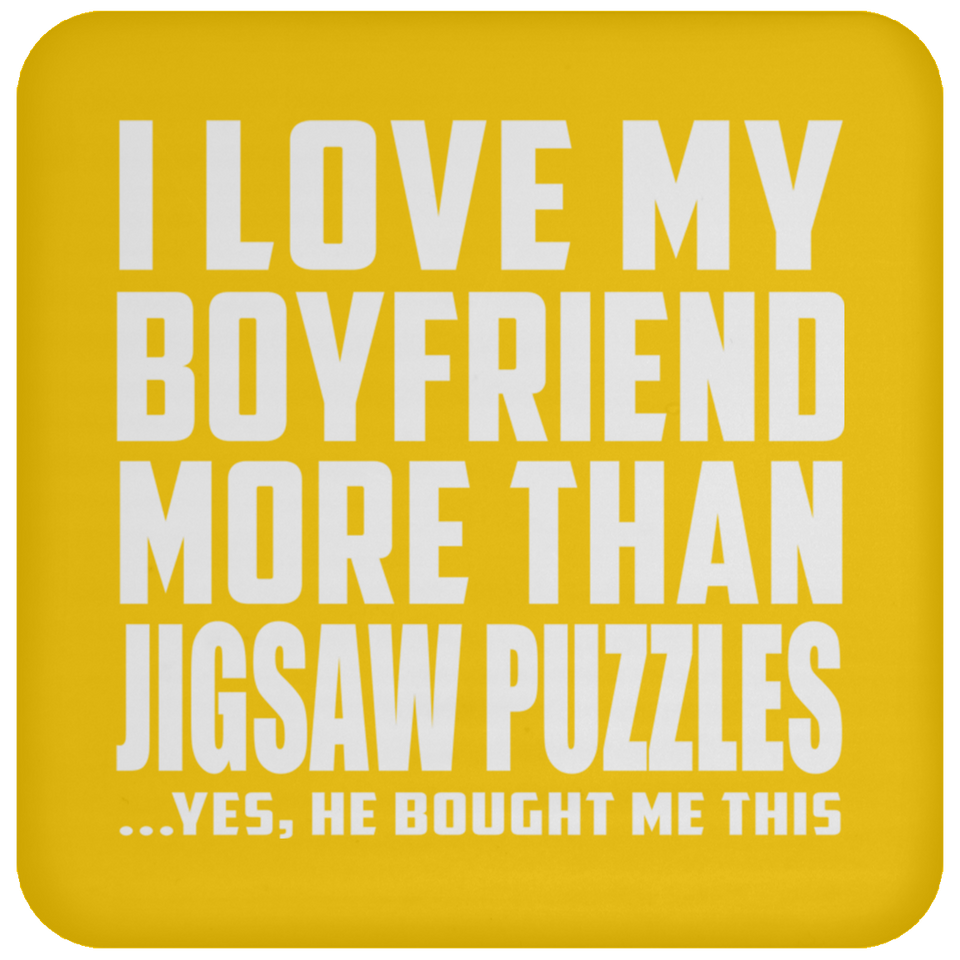 I Love My Boyfriend More Than Jigsaw Puzzles - Drink Coaster