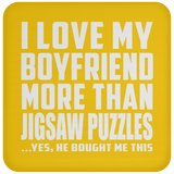 I Love My Boyfriend More Than Jigsaw Puzzles - Drink Coaster