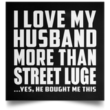 I Love My Husband More Than Street Luge - Poster Square
