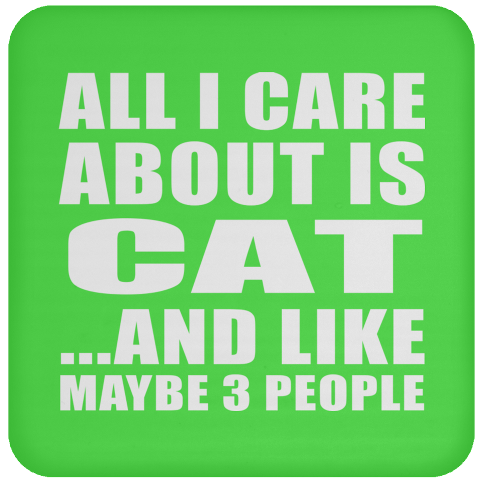 All I Care About Is Cat - Drink Coaster