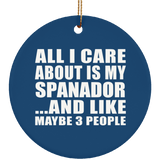 All I Care About Is My Spanador - Circle Ornament