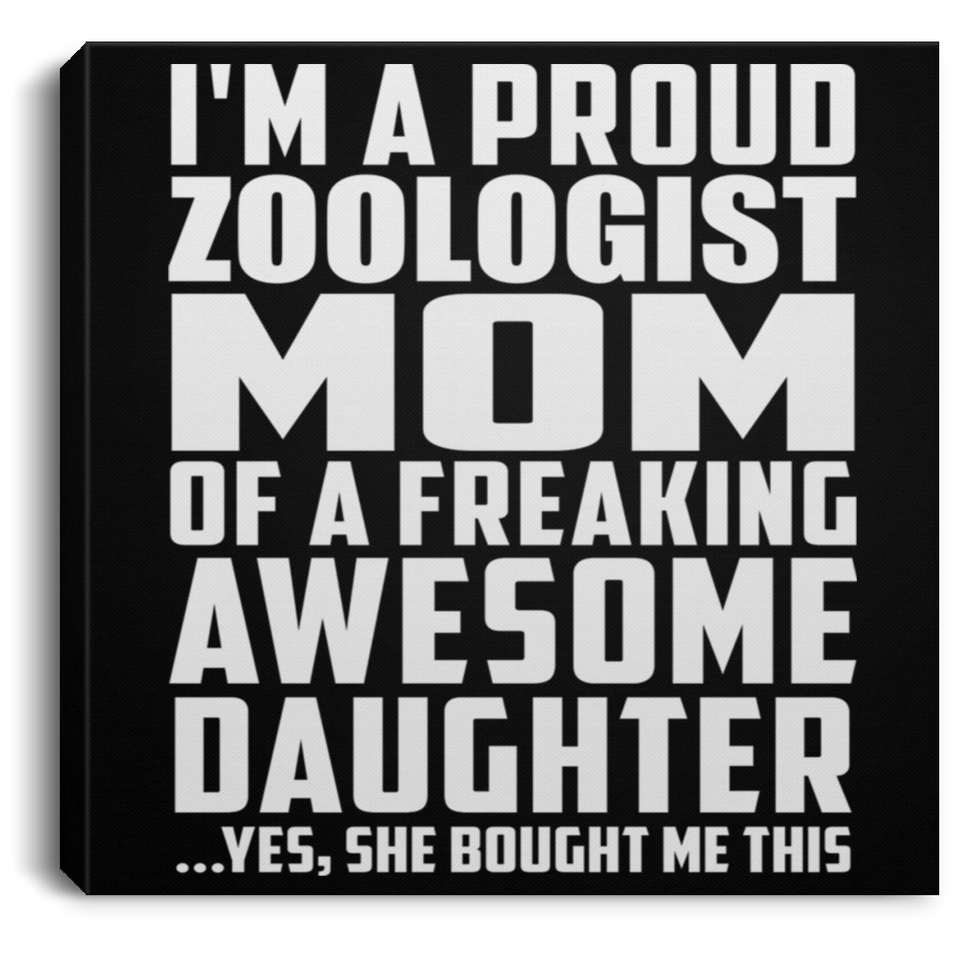 Proud Zoologist Mom Of Awesome Daughter - Canvas Square