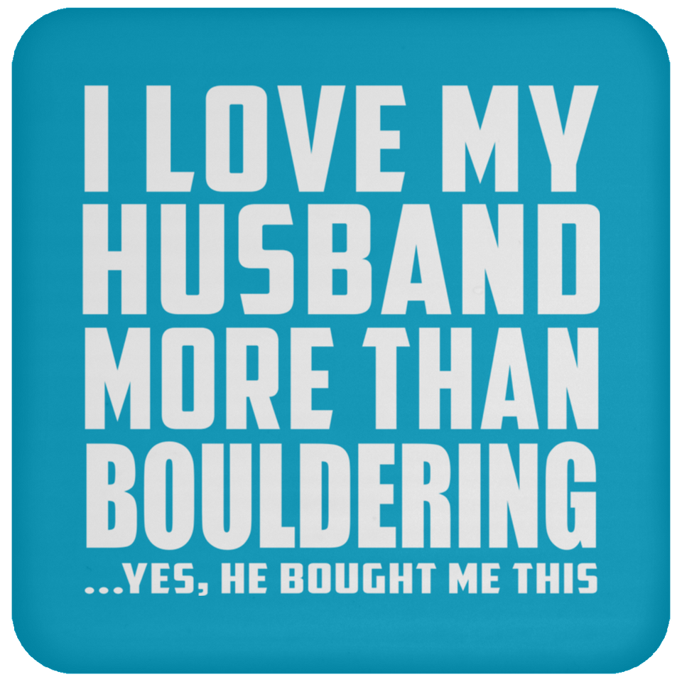 I Love My Husband More Than Bouldering - Drink Coaster