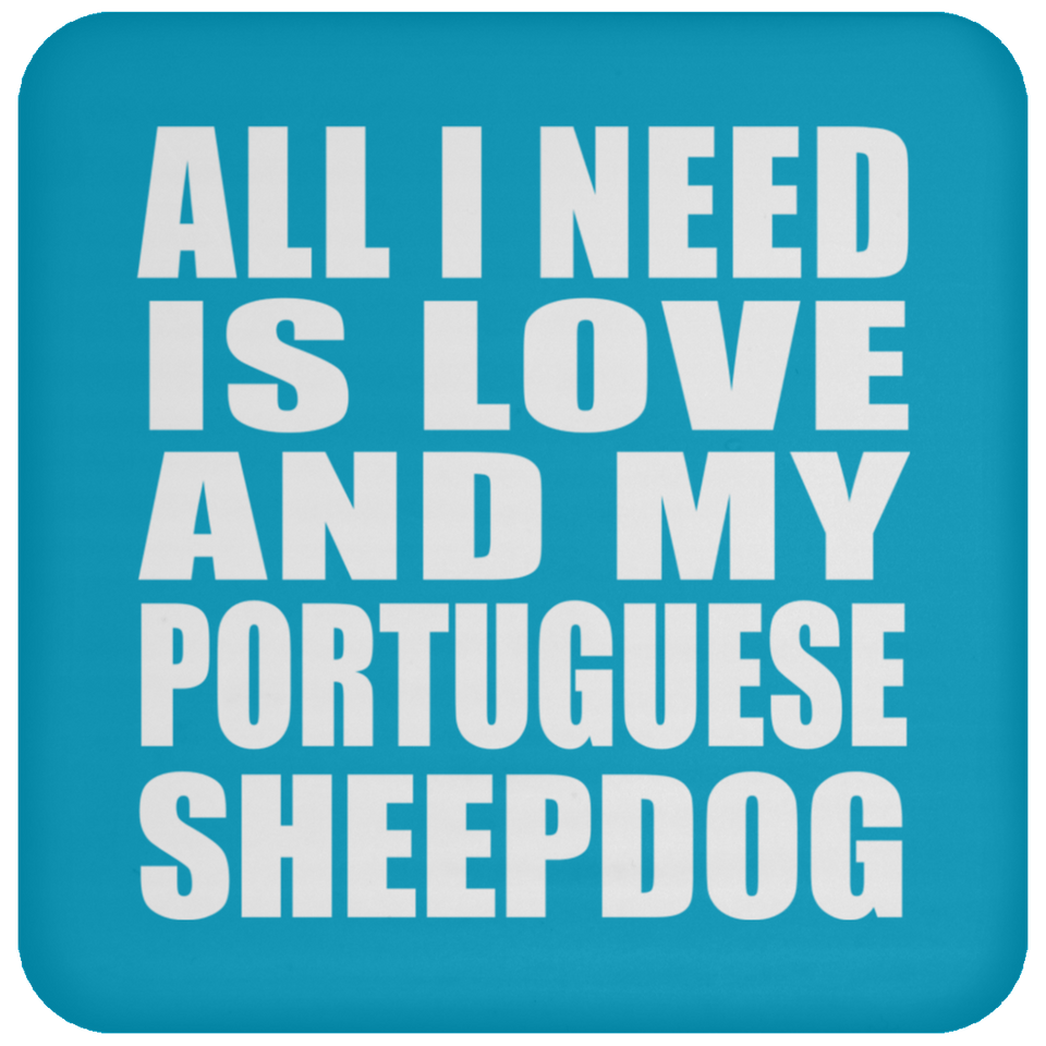 All I Need Is Love And My Portuguese Sheepdog - Drink Coaster