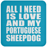 All I Need Is Love And My Portuguese Sheepdog - Drink Coaster