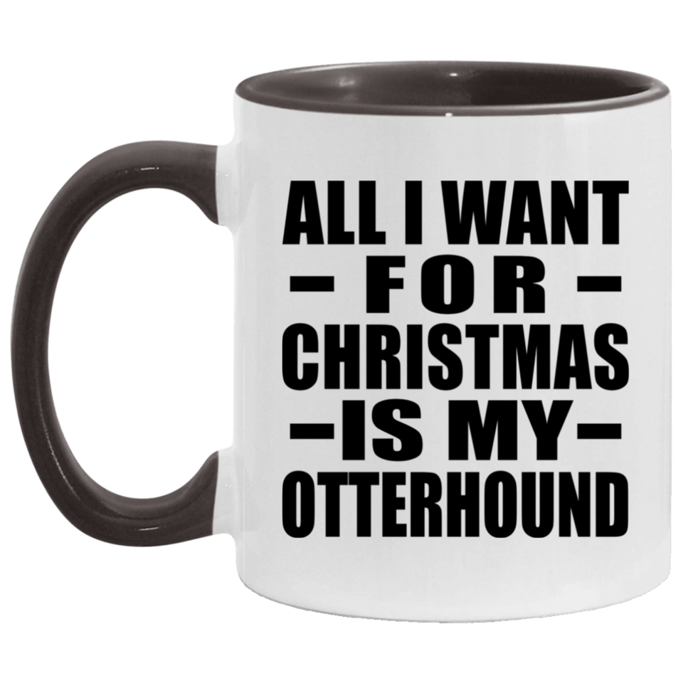 All I Want For Christmas Is My Otterhound - 11oz Accent Mug Black