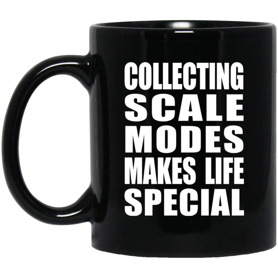 Collecting Scale Modes Makes Life Special - 11oz Coffee Mug Black