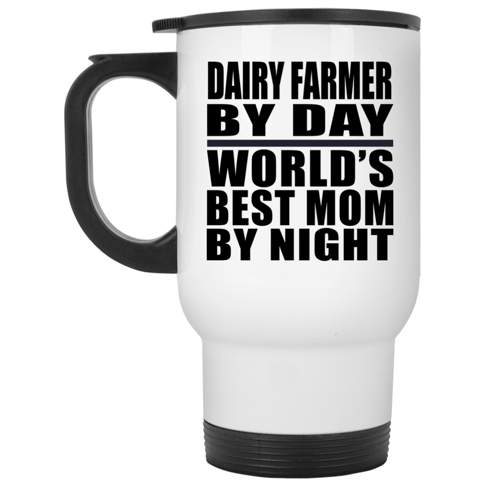 Dairy Farmer By Day World's Best Mom By Night - White Travel Mug
