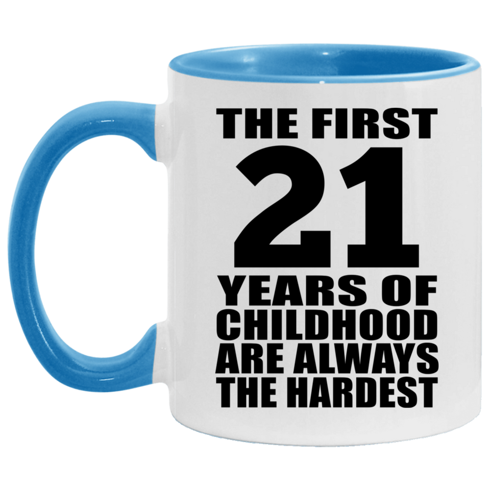 21st Birthday First 21 Years of Childhood Are The Hardest - 11oz Accent Mug Blue