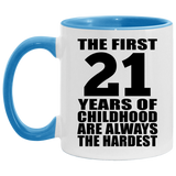 21st Birthday First 21 Years of Childhood Are The Hardest - 11oz Accent Mug Blue