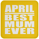 April Best Mum Ever - Drink Coaster