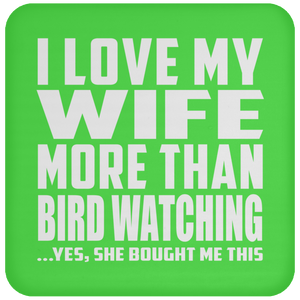 I Love My Wife More Than Bird Watching - Drink Coaster