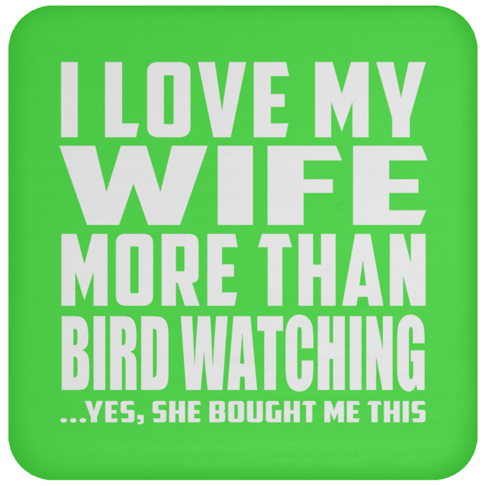 I Love My Wife More Than Bird Watching - Drink Coaster