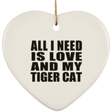 All I Need Is Love And My Tiger Cat - Heart Ornament