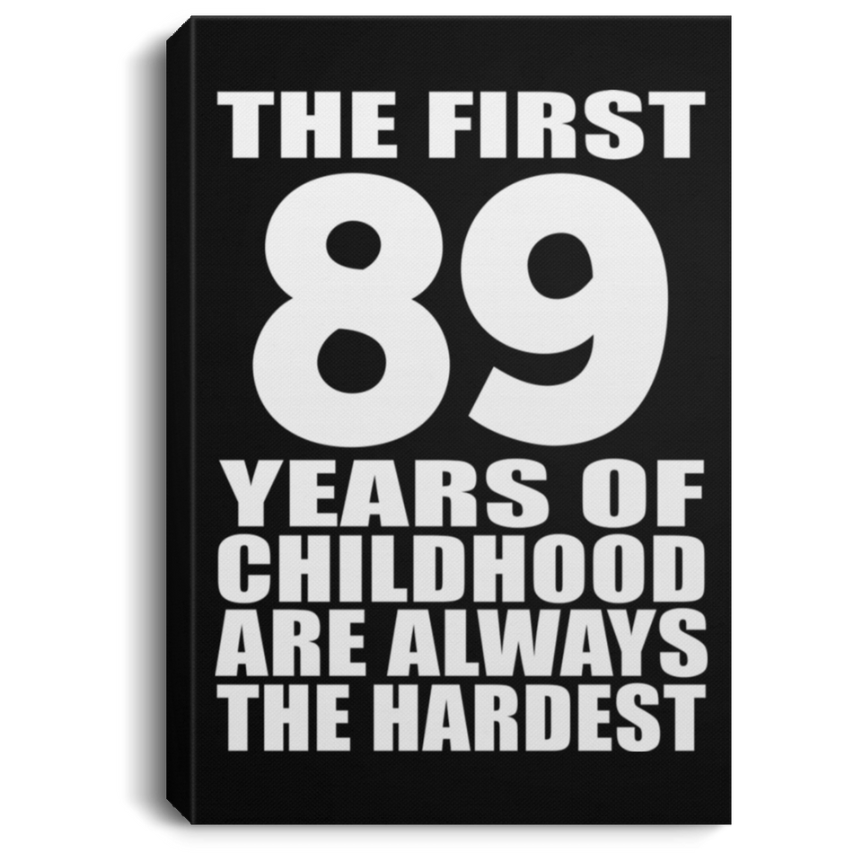 89th Birthday First 89 Years of Childhood Are The Hardest - Canvas Portrait